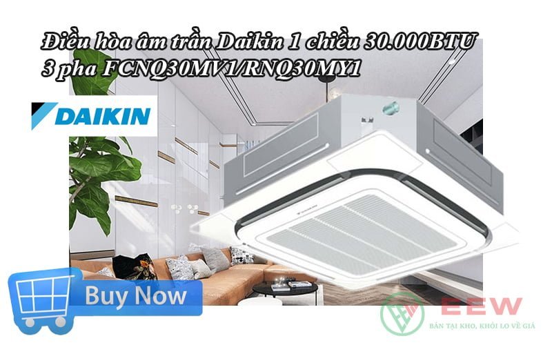 Điều hòa âm trần Daikin 1 chiều 30.000BTU 3 pha FCNQ30MV1/RNQ30MY1 [Điện máy EEW]