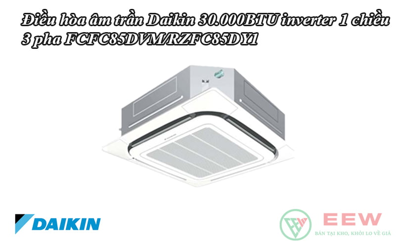 Điều hòa âm trần Daikin 30.000BTU inverter 1 chiều 3 pha FCFC85DVM/RZFC85DY1 [Điện máy EEW]