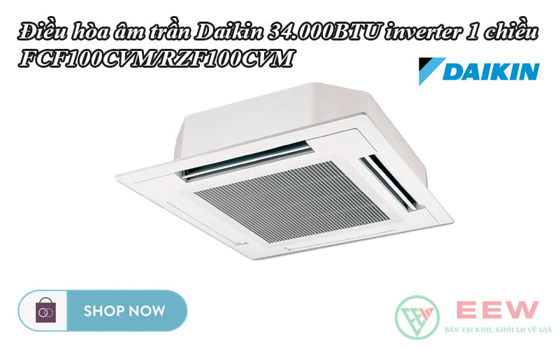 Điều hòa âm trần Daikin 34.000BTU inverter 1 chiều FCF100CVM/RZF100CVM [Điện máy EEW]