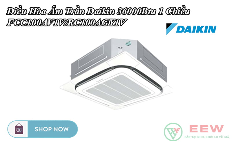 Điều Hòa Âm Trần Daikin 36000Btu 1 Chiều FCC100AV1V/RC100AGY1V [Điện máy EEW]