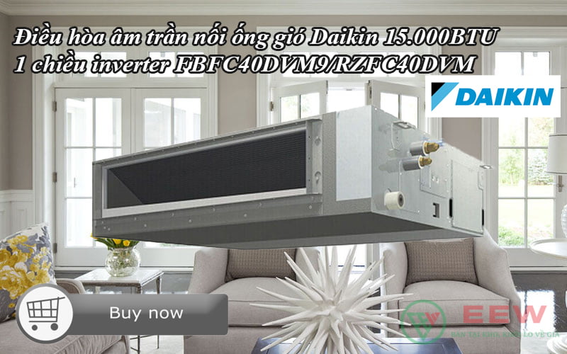 Điều hòa âm trần nối ống gió Daikin 15.000BTU 1 chiều inverter FBFC40DVM9/RZFC40DVM [Điện máy EEW]