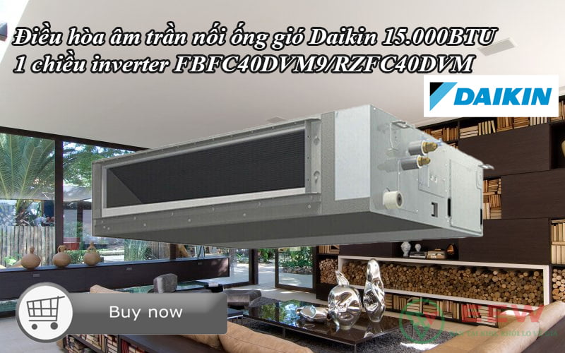 Điều hòa âm trần nối ống gió Daikin 15.000BTU 1 chiều inverter FBFC40DVM9/RZFC40DVM [Điện máy EEW]