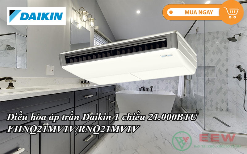 Điều hòa áp trần Daikin 1 chiều 21.000BTU FHNQ21MV1V/RNQ21MV1V [Điện máy EEW]