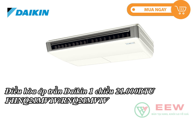 Điều hòa áp trần Daikin 1 chiều 21.000BTU FHNQ21MV1V/RNQ21MV1V [Điện máy EEW]