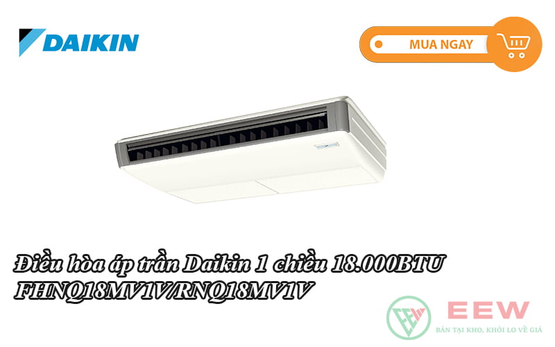 Điều hòa áp trần Daikin 1 chiều 18.000BTU FHNQ18MV1V/RNQ18MV1V [Điện máy EEW]