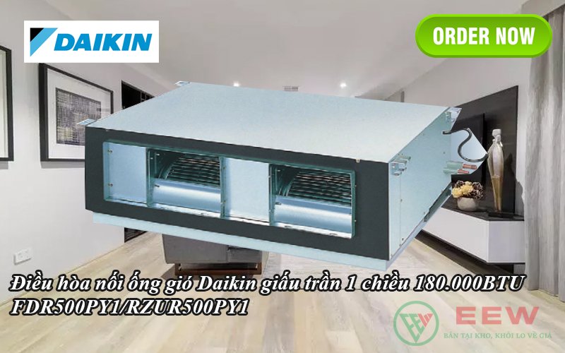 Điều hòa nối ống gió Daikin giấu trần 1 chiều 180.000BTU FDR500PY1/RZUR500PY1 [Điện máy EEW]