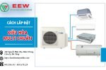 Hướng Dẫn Cách Lắp Đặt Điều Hòa Multi Chuẩn Quy Trình 9 bước [Điện máy EEW]