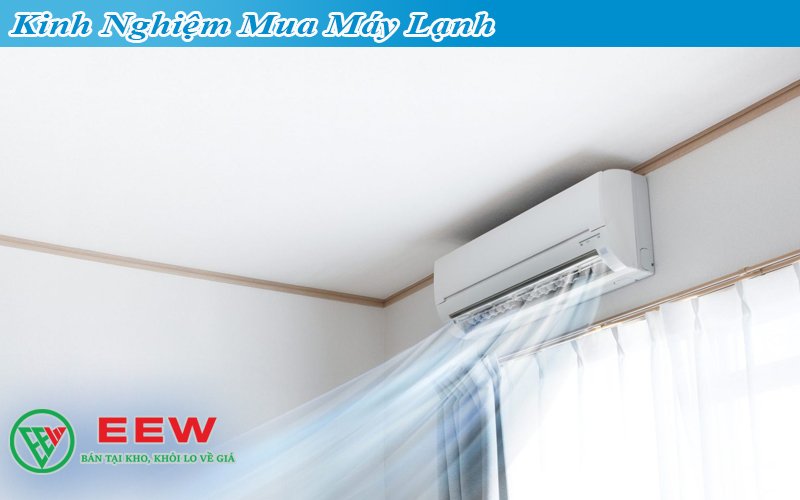 Kinh Nghiệm Mua Máy Lạnh [ 10 Tiêu Chí Chọn Lựa ] [Điện máy EEW]